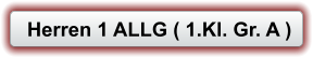 Herren 1 ALLG ( 1.Kl. Gr. A )